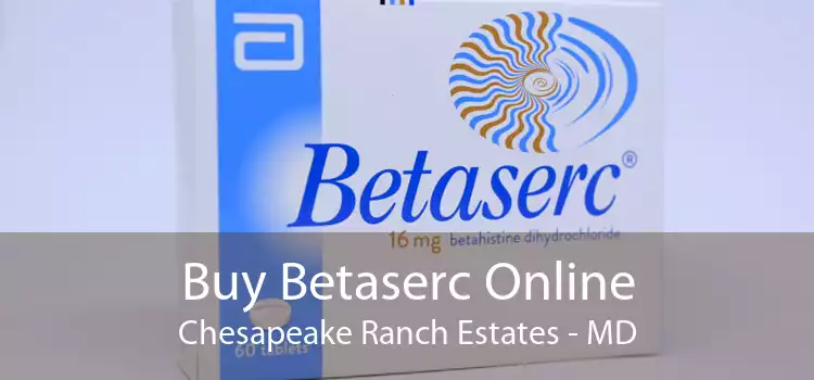 Buy Betaserc Online Chesapeake Ranch Estates - MD