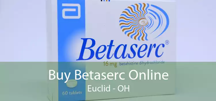 Buy Betaserc Online Euclid - OH