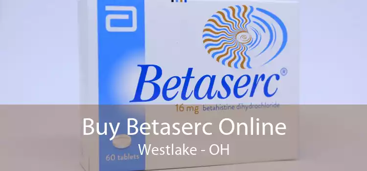 Buy Betaserc Online Westlake - OH