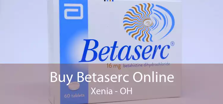 Buy Betaserc Online Xenia - OH
